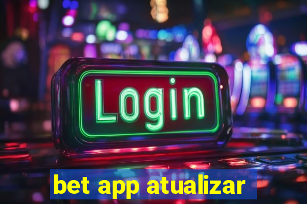 bet app atualizar